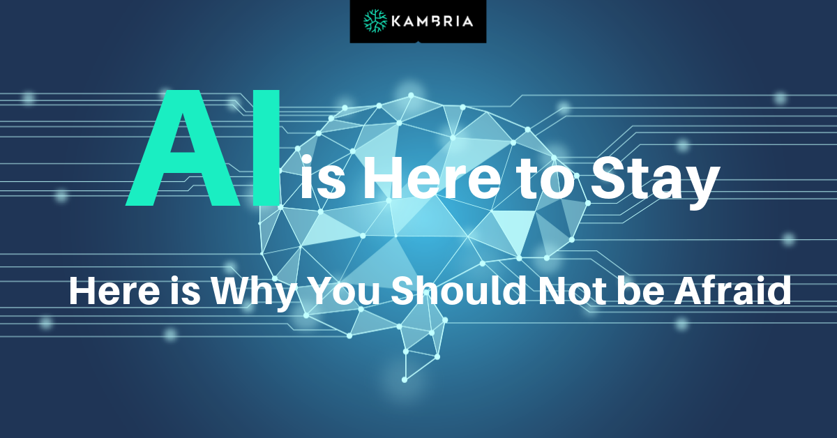 AI is Here to Stay. Here is Why You Should Not be Afraid.