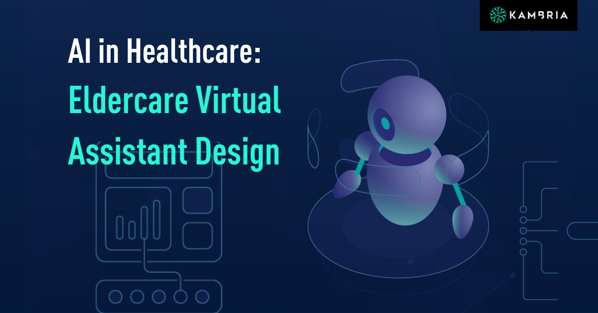 AI in Healthcare: Eldercare Virtual Assistant Design