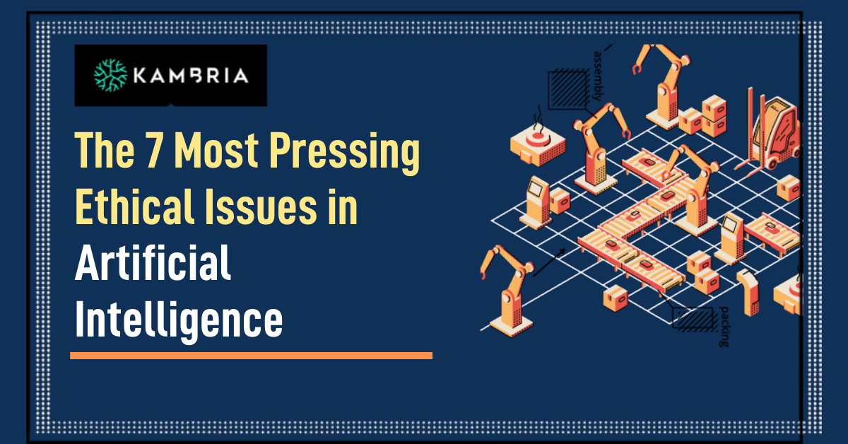 the-7-most-pressing-ethical-issues-in-artificial-intelligence-kambria