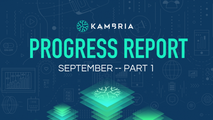 Kambria Progress Report — September 2019, Part 1 Progress Report September 2019 Part 1