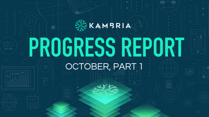 Kambria Progress Report — October 2019, Part 1 Kambria Progress Report October 2019 Part `