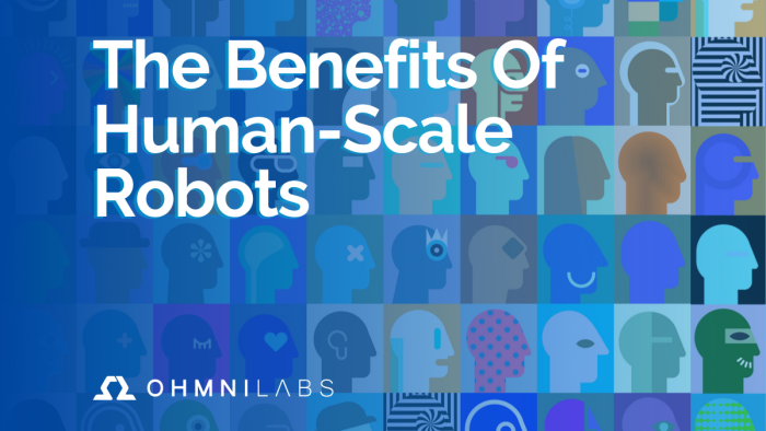 The Benefits of Human-Scale Robots The Benefits of Human-Scale Robots