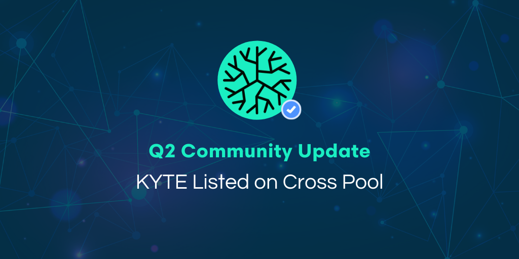 Q2 Community Update: KYTE Listed on Cross Pool
