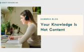 Your Knowledge Is Not Content