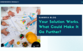 Your Solution Works. What Could Make It Go Further?